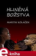 Hliněná božstva - Martin Koláček