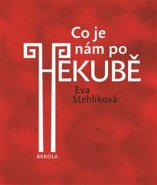 Co je nám po Hekubě - Eva Stehlíková