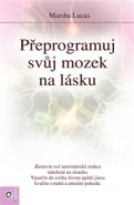 Přeprogramuj svůj mozek na lásku - Marsha Lucas