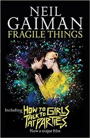 Fragile Things: includes How to Talk to Girls at Parties - Neil Gaiman