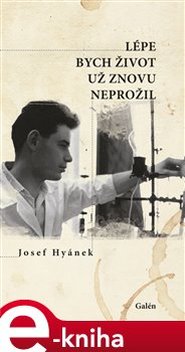 Lépe bych život už znovu neprožil - Josef Hyánek