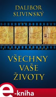 Všechny vaše životy - Dalibor Slivinský