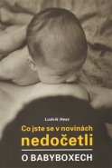 Co jste se v novinách nedočetli o babyboxech - Ludvík Hess