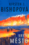 Vryté město - Kirsten J. Bishopová