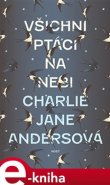 Všichni ptáci na nebi - Charlie Jane Andersová