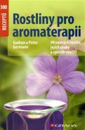 Rostliny pro aromaterapii - Gudrun Germann, Peter Germann