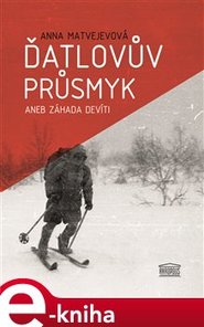 Ďatlovův průsmyk aneb Záhada devíti - Anna Matvejevová