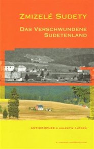 Zmizelé Sudety / Das Verschwundene Sudetenland - Antikomplex a kol.