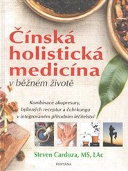 Čínská holistická medicína v běžném životě - Steven Cardoza