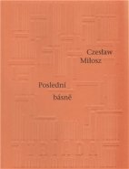 Poslední básně - Czeslaw Milosz