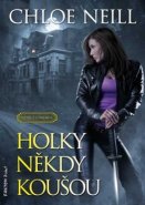 Holky někdy koušou - Upíři z Chicaga 1 - Chloe Neill Holky někdy koušou - Upíři z Chicaga 1 - Chloe Neill