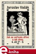 Jak se vařívalo kdysi a jak dnes - Jaroslav Vašák