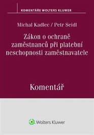 Zákon o ochraně zaměstnanců při platební neschopnosti zaměstnavatele - Petr Seidl, Michal Kadlec