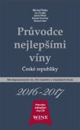 Průvodce nejlepšími víny České republiky 2016-2017 - Michal Šetka, Ivo Dvořák, Roman Novotný, Richard Süss, Jakub Přibyl
