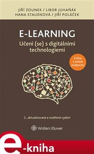 E-learning – Učení (se) s digitálními technologiemi - Jiří Zounek, Libor Juhaňák, Hana Staudková, Jiří Poláček