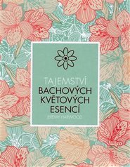Tajemství Bachových květových esencí