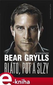 Bláto, pot a slzy - Bear Grylls