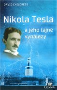 Nikola Tesla a jeho tajné vynálezy - David Childress Hatcher