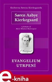 Evangelium utrpení - Soren Kierkegaard