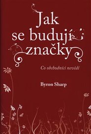 Jak se budují značky - Byron Sharp