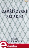 Zamřížované zrcadlo - Ivan Olbracht