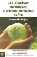 Jak získávat informace z jemnohmotného světa - Alexander Svijaš