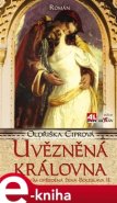 Uvězněná královna - Oldřiška Ciprová