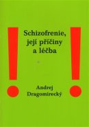 Schizofrenie, její příčiny a léčba - Andrej Dragomirecký