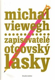 Zapisovatelé otcovský lásky - Michal Viewegh