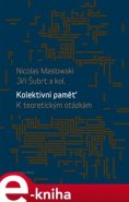 Kolektivní paměť. K teoretickým otázkám - Nicolas Maslowski, Jiří Šubrt, kol.