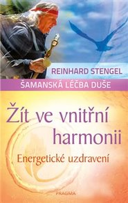 Žít ve vnitřní harmonii - Energetické uzdravení - Reinhard Stengel