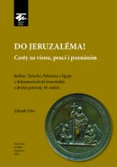 DO JERUZALÉMA! Cesty za vírou, prací i poznáním