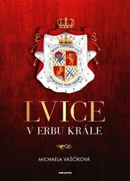 Lvice v erbu krále - Michaela Vaščíková
