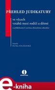 Přehled judikatury ve věcech vztahů mezi rodiči a dětmi (s přihlédnutím k novému občanskému zákoníku) - Petra Polišenská