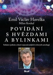 Povídání s hvězdami a bylinkami - Setkání s jedním z nejuznávanějších světových astrologů - Emil Václav Havelka, Milan Koukal