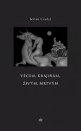 Věcem, krajinám, živým, mrtvým - Milan Coufal