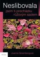 Neslibovala jsem ti procházku růžovým sadem - Joanne Greenbergová