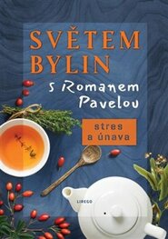 Světem bylin s Romanem Pavelou 6. - Stres a únava