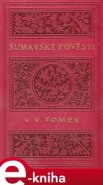 Šumavské pověsti lidu českého - Václav Vratislav Tomek