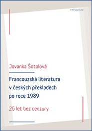 Francouzská literatura v českých překladech po roce 1989 - Jovanka Šotolová