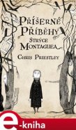 Příšerné příběhy strýce Montaguea - Chris Priestley