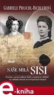 Naše milá Sisi - Gabriele Praschlová-Bichlerov