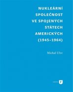 Nukleární společnost ve Spojených státech amerických (1945-1964) - Michal Ulvr