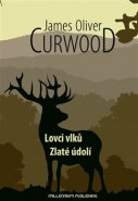 Lovci vlků / Zlaté údolí - James Oliver Curwood