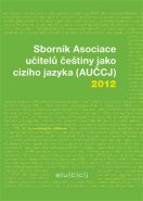 Sborník Asociace učitelů češtiny jako cizího jazyka (AUČCJ) 2012