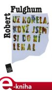 Už hořela, když jsem si do ní lehal - Robert Fulghum