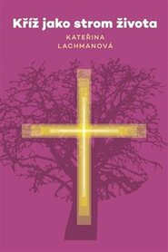 Kříž jako strom života - Kateřina Lachmanová