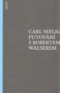 Putování s Robertem Walserem - Carl Seelig
