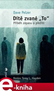 Dítě zvané "To": Příběh zápasu o přežití