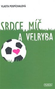 Srdce, míč a velryba - Vlasta Pospíchalová